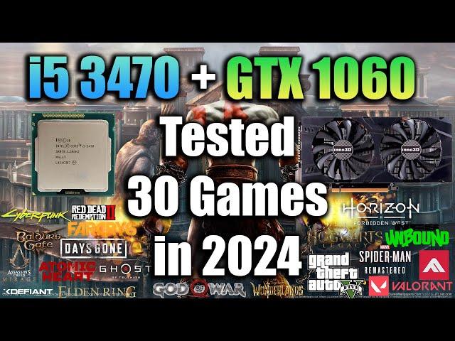 i5 3470 + GTX 1060 6Gb Tested 30 Games in 2024