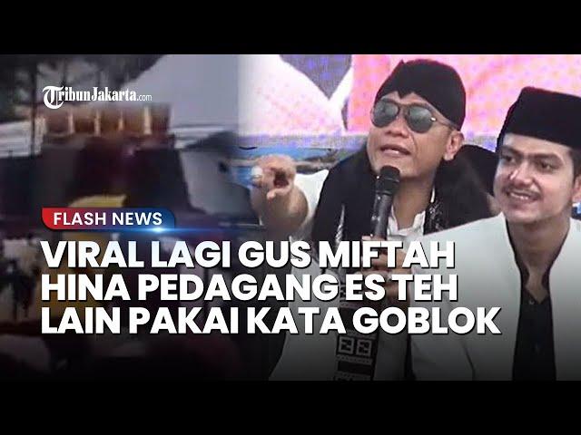 Viral Lagi! Setelah Sunhaji, Gus Miftah Masih Mengolok-olok Pedagang Es Teh Pakai Kata 'Goblok'