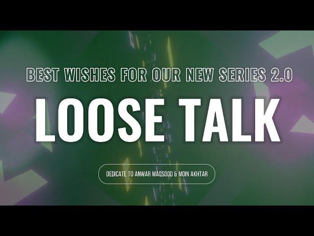 LOOSE TALK 2.0  BY TOP CLUB | BABA & CHELA  | DEDICATE TO ANWAR MAQSOOD & MOIN AKHTER