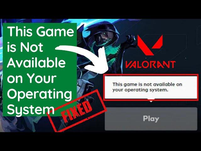 This game is not available on your operating system | Valorant