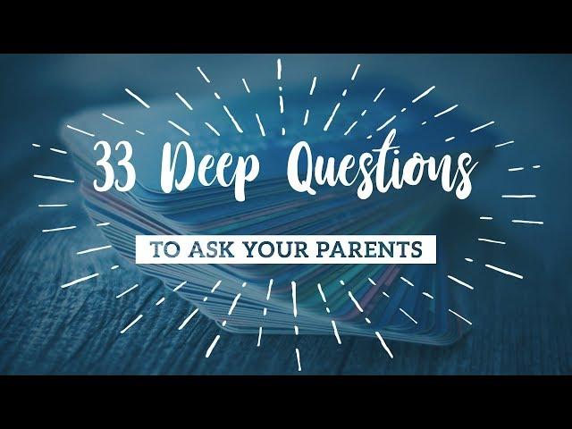 33 Deep Questions to Ask Your Parents