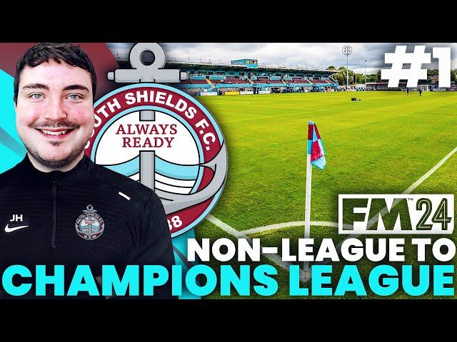 FM24 South Shields: NON-LEAGUE TO CHAMPIONS LEAGUE #1 | THE ROAD TO GLORY BEGINS