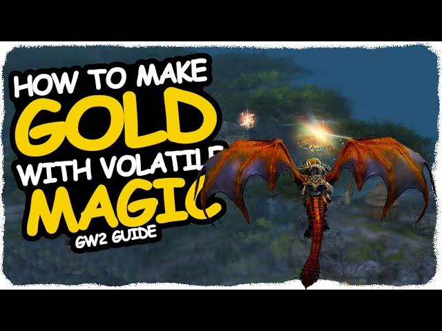 HOW TO MAKE GOLD with VOLATILE MAGIC / GW2 GUIDE