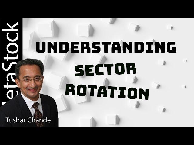 Understanding Sector Rotation with Tushar Chande