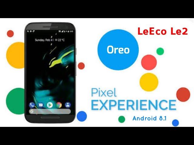 Pixel Experience Build 20180202 | Oreo RoM for LeEco Le2 | Android 8.1 | Camera Works | Good Battery