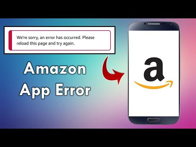 Fix Amazon App Error We’re Sorry an error has occurred