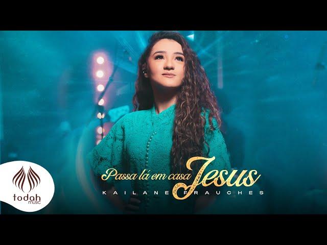 Kailane Frauches | Passa Lá em Casa Jesus [Clipe Oficial]