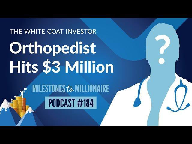 Orthopedist Hits $3 Million Net Worth- MtoM Podcast #184