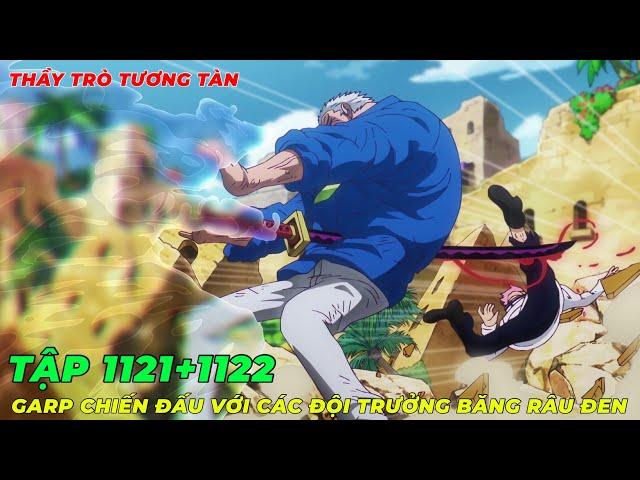 REVIEW ONE PIECE TẬP 1121+1122 l THẦY TRÒ TƯƠNG TÀN, GARP ĐỐI ĐẦU VỚI CÁC ĐỘI TRƯỞNG BĂNG RÂU ĐEN