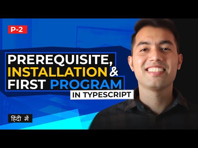 TypeScript Tutorial in Hindi #2: Prerequisites, Installation and First Program in Typescript