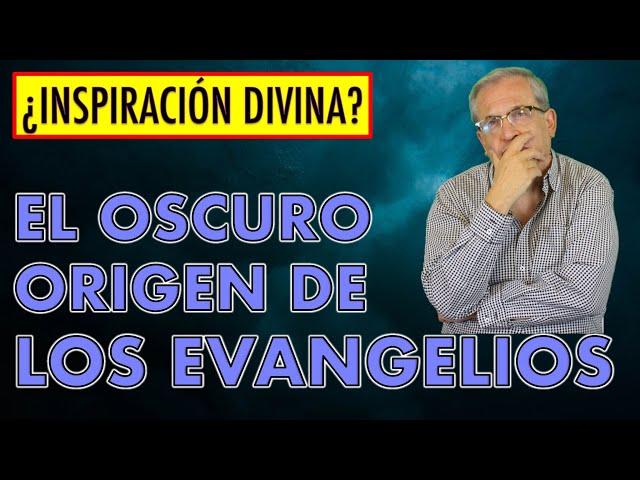 F. E. 192  EL OSCURO ORIGEN DE LOS EVANGELIOS. ¿INSPIRACIÓN DIVINA O MANIPULACIÓN HUMANA?