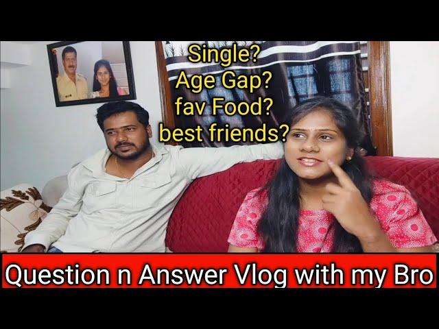 Question n Answer Vlog with my Brother !single r comitted? age gap?