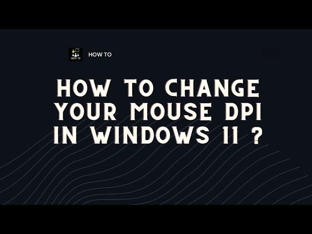 How to Change Your Mouse DPI in Windows 11 ?