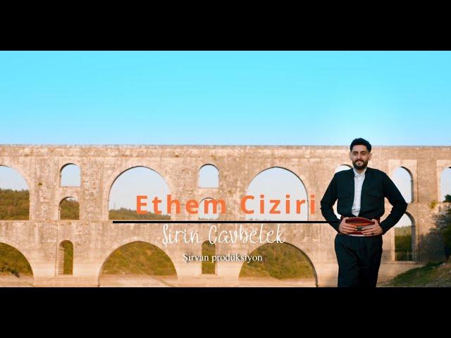 ETHEM CIZİRİ "ŞİRİN CAVBELEK" (OFFİCİAL VİDEO 2024) 4K