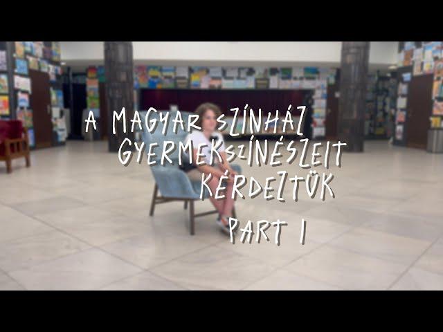 A Magyar Színház gyermekszínészeit kérdeztük - PART I