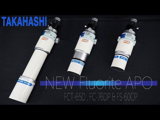 【New Product】TAKAHASHI New Fluorite Apochromat Telescopes  FCT-65D , FC-76DP & FS-60CP  Debut