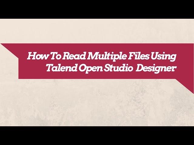 Talend ETL Tutorial : How To Read Mulitple Files