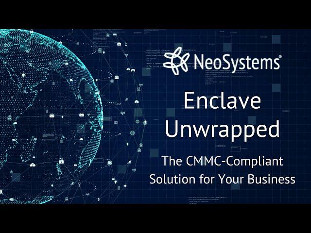 NeoSystems Enclave Unwrapped: The CMMC-Compliant Solution for Your Business 1-26-2023