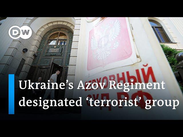 Russian Supreme Court labels Azov Regiment 'terrorist' organization | DW News