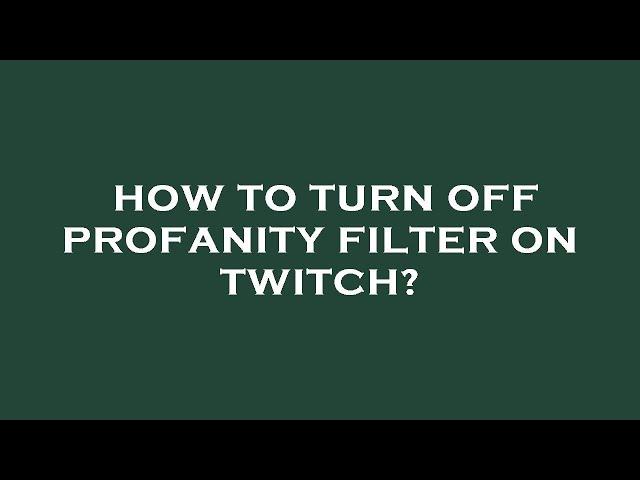 How to turn off profanity filter on twitch?