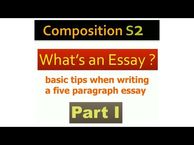 Composition S2¦ The basic tips when writing an ESSAY ¶ What's an Essay [ PartI]