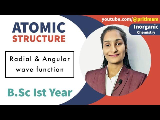 Radial and Angular wave function | Atomic Structure | Part 14 | B.Sc 1st Year | By Priti Mam