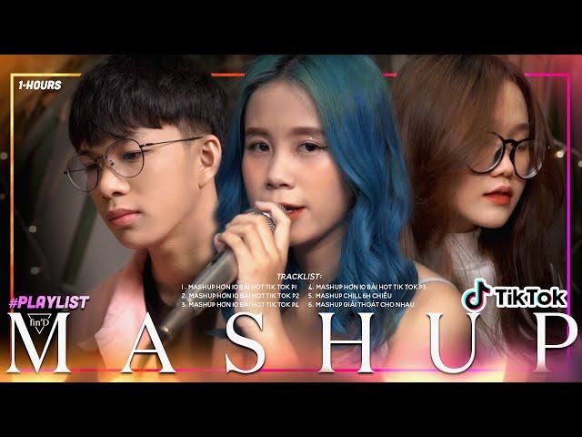 Playlist 1 Hour | MASHUP hơn 10 bài HOT trên Tik Tok P1, P2, P3, P4 - Changmie x Tiến Tới x Ca Ca