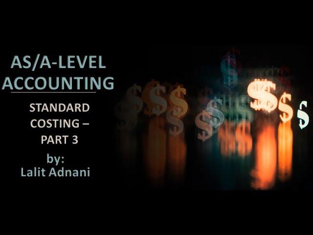 AS/A Level Accounting - Standard Costing - Part 3 (Variable and Fixed Overhead cost Variance)