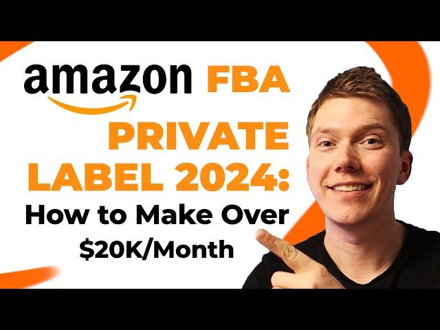Amazon FBA Private Label 2024: How to Make Over $20k/Month