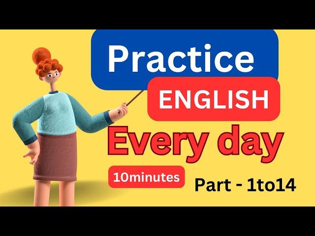 ( Part - 1to14) Everyday English Conversation Practice | 10Minutes English Listening