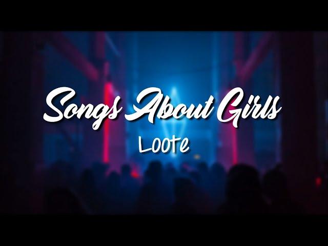 Songs About Girls - Loote (Lyrics)