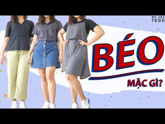 BÉO/MẬP NÊN MẶC GÌ CHO ĐẸP? HOW TO LOOK SLIMMER | WE ARE TEGO