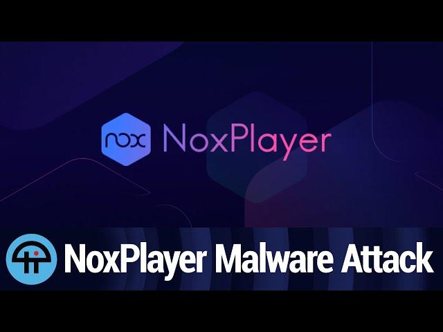 NoxPlayer Android Emulator Suffered a Supply-Chain Attack