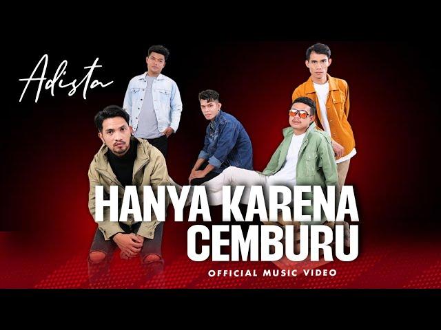 ADISTA - Hanya Karena Cemburu (Official Music Video)