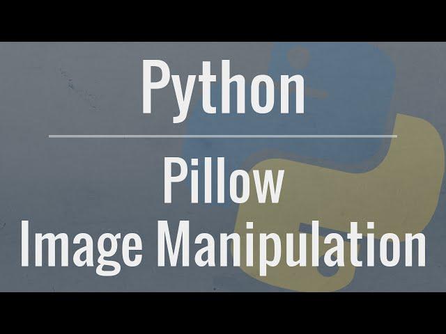 Python Tutorial: Image Manipulation with Pillow
