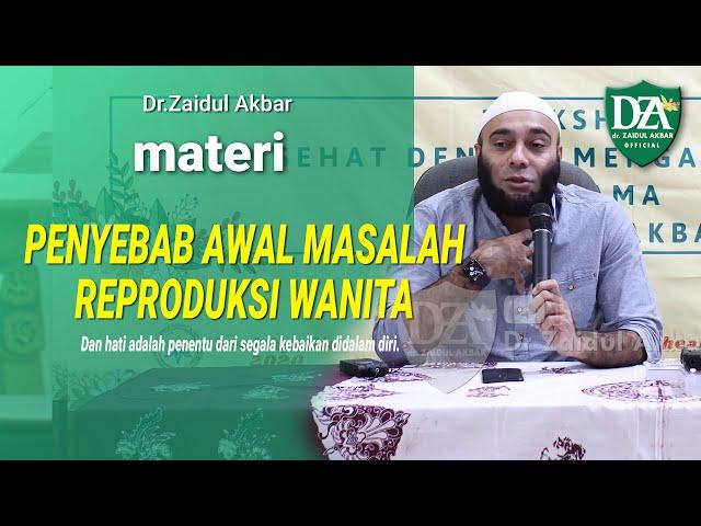 dr. Zaidul Akbar - PENYEBAB AWAL MASALAH REPRODUKSI WANITA