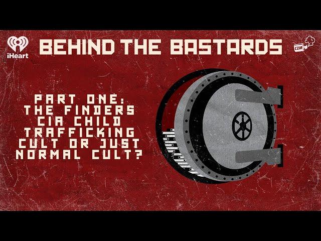 Part One: The Finders: CIA Child Trafficking Cult or Just Normal Cult? | BEHIND THE BASTARDS