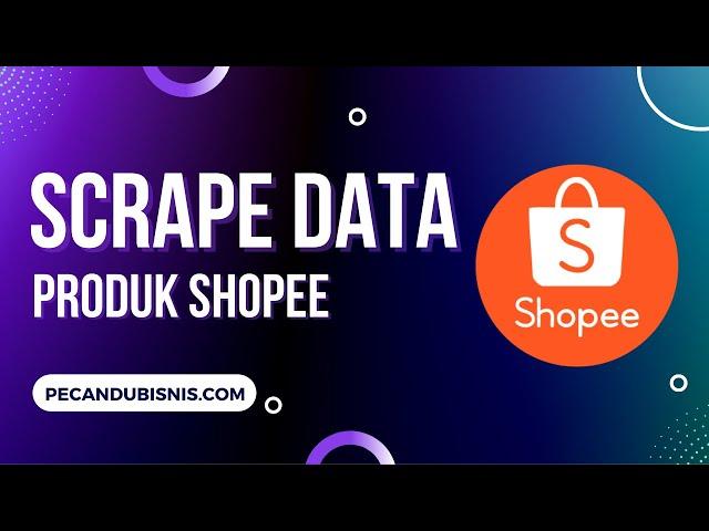 SCRAPE DATA PRODUK SHOPEE OTOMATIS