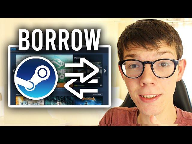 How To Borrow Games On Steam - Full Guide