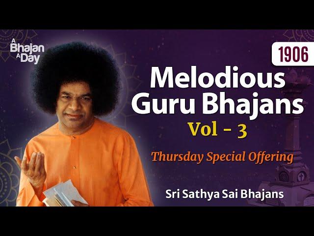 1906 - Melodious Guru Bhajans Vol - 3 | Must Listen | Sri Sathya Sai Bhajans