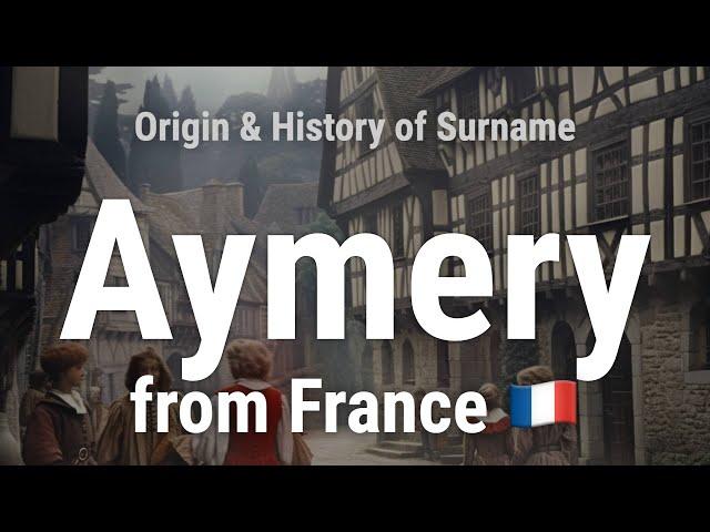 Aymery from France  - Meaning, Origin, History & Migration Routes of Surname