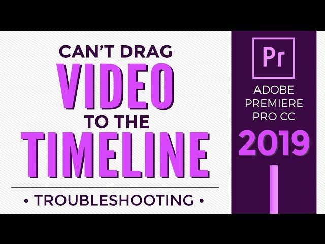 Can't drag Video to Timeline: Adobe Premiere Troubleshooting