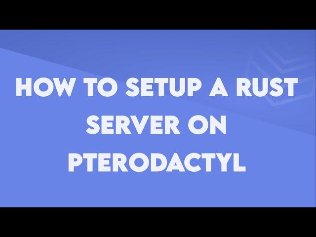 How to setup a Rust server on Pterodactyl - Byteania