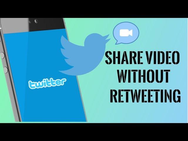 How To Share Someone's Twitter Video Without Retweeting in Android iPhone PC