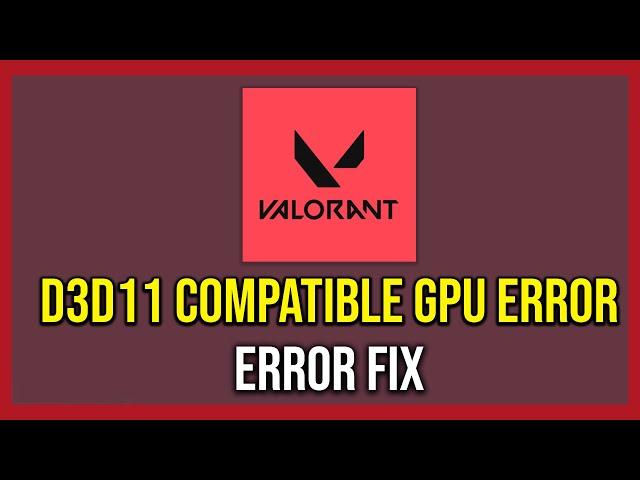 How To Fix Valorant A D3D11 Compatible GPU Error (Tutorial)