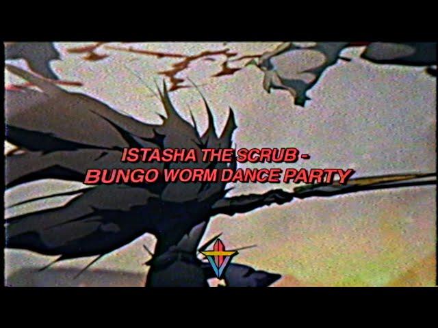 Istasha The Scrub - Bungo Worm Dance Party (Prod. Istasha)