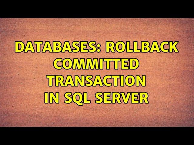 Databases: Rollback Committed transaction in SQL Server (2 Solutions!!)