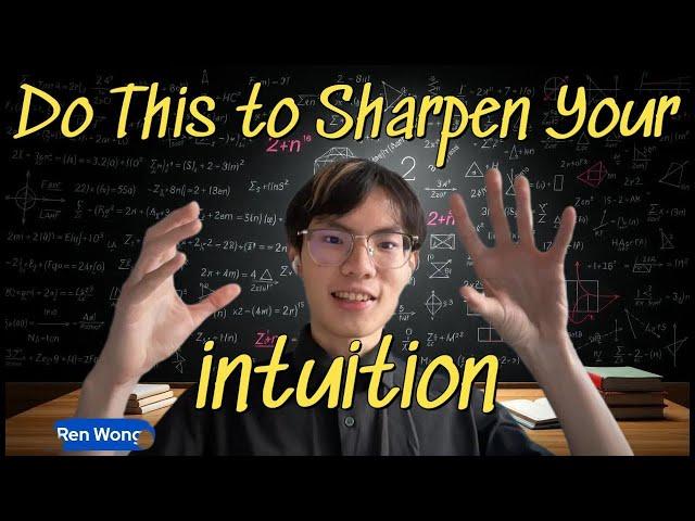 How to Sharpen Your Mathematical Intuition? ( A 5x IMO Medalist Shares his secret)