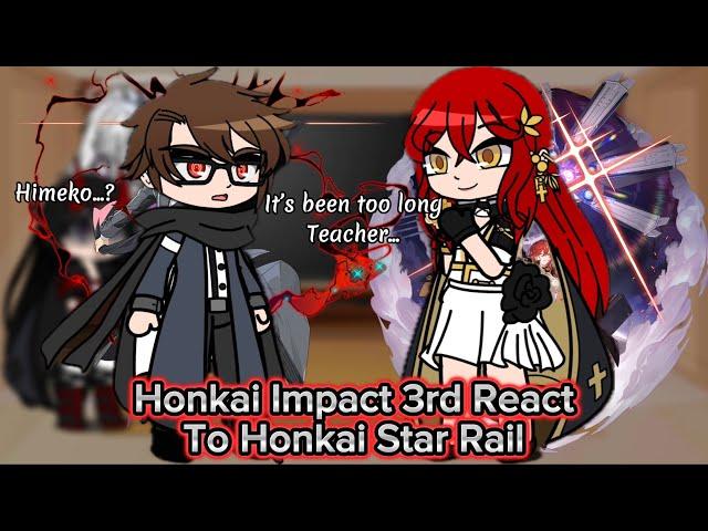 Honkai Impact 3rd React To Himeko And The Astral Express In HSR || Honkai || Gacha Reaction.