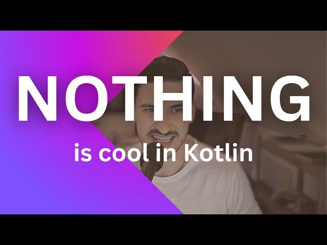 Nothing is really cool in Kotlin